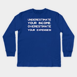 Underestimate Your Income, Overestimate Your Expenses! | Money | Budget | Quotes | Royal Blue Kids Long Sleeve T-Shirt